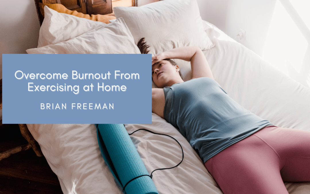 Overcome Burnout From Exercising at Home